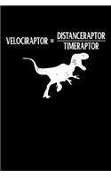 Velociraptor = Distanceraptor/Timeraptor: Awesome Dinosaur Velociraptor Blank Composition Notebook for Journaling & Writing (120 Lined Pages, 6" x 9")