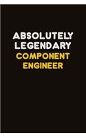 Absolutely Legendary Component Engineer: Career journal, notebook and writing journal for encouraging men, women and kids. A framework for building your career.