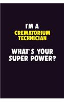 I'M A Crematorium Technician, What's Your Super Power?: 6X9 120 pages Career Notebook Unlined Writing Journal