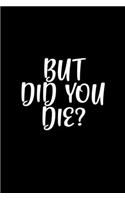 But, Did You Die?: Hangman Puzzles Mini Game Clever Kids 110 Lined Pages 6 X 9 In 15.24 X 22.86 Cm Single Player Funny Great Gift