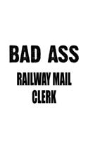 Bad Ass Railway Mail Clerk: Funny Railway Mail Clerk Notebook, Railway Mail Assistant Journal Gift, Diary, Doodle Gift or Notebook - 6 x 9 Compact Size, 109 Blank Lined Pages