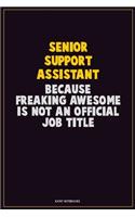 Senior Support Assistant, Because Freaking Awesome Is Not An Official Job Title: Career Motivational Quotes 6x9 120 Pages Blank Lined Notebook Journal