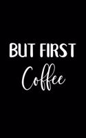 But First Coffee