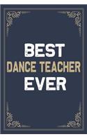 Best Dance Teacher Ever: Blank Lined Activities Notebook Journal Gift Idea for Dance Teacher - 6x9 Inch 110 Pages Personalized Wide Ruled Composition Notebook Journal Dance 