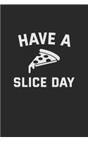 Have A Pizza Slice Day: Line Journal, Diary Or Notebook For Pizza Lovers. 120 Story Paper Pages. 6 in x 9 in Cover.