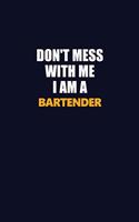 Don't Mess With Me I Am A Bartender: Career journal, notebook and writing journal for encouraging men, women and kids. A framework for building your career.