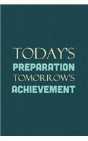 Today's Preparation Tomorrow's Achievement