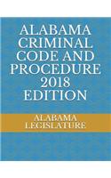Alabama Criminal Code and Procedure 2018 Edition