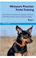 Miniature Pinscher Tricks Training Miniature Pinscher Tricks & Games Training Tracker & Workbook. Includes: Miniature Pinscher Multi-Level Tricks, Games & Agility. Part 1