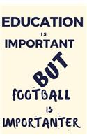 Education Is Important But Football Is Importanter