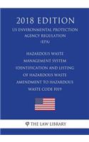 Hazardous Waste Management System - Identification and Listing of Hazardous Waste - Amendment to Hazardous Waste Code F019 (Us Environmental Protection Agency Regulation) (Epa) (2018 Edition)