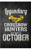 Legendary Crossbow Hunters Are Born In October: Funny Birthday Hunting Journal For Archery Hunters: Blank Lined Notebook For Hunt Season To Write Notes & Writing