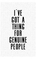 I've Got a Thing for Genuine People: A 6x9 Inch Matte Softcover Notebook Journal with 120 Blank Lined Pages and an Uplifting Cover Slogan