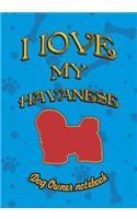 I Love My Havanese - Dog Owner Notebook: Doggy Style Designed Pages for Dog Owner to Note Training Log and Daily Adventures.(101 I Love My Dog)