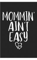 Mommin' Ain't Easy: A 6x9 Inch Matte Softcover Journal Notebook with 120 Blank Lined Pages and a Parenting Cover Slogan