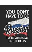 You Don't Have To Be Russian To Be Awesome But It Helps