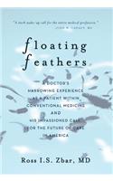 Floating Feathers: A Doctor's Harrowing Experience as a Patient Within Conventional Medicine --- and an Impassioned Call for the Future of Care in America