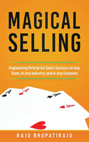 Magical Selling: Engineering Enterprise Sales Success on Any Team, in Any Industry, and in Any Economy