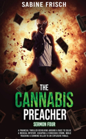 Cannabis Preacher - Sermon Four: A financial thriller about a race to solve a medical mystery and escape a ferocious storm, while tracking a cunning killer to an explosive finale.