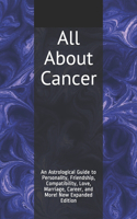 All About Cancer: An Astrological Guide to Personality, Friendship, Compatibility, Love, Marriage, Career, and More! New Expanded Edition