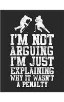 I'm Not Arguing I'm Just Explaining Why It Wasn't A Penalty