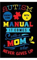 Autism Doesn't Come with a Manual It Comes with a Mom Who Never Gives Up