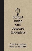 Bright Ideas and Obscure Thoughts from the Curious Mind of Matthew: A Personalized Journal for Boys
