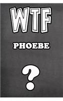 Wtf Phoebe ?: College Ruled Composition Book Diary Lined Journal