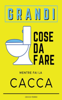 Grandi Cose Da Fare Mentre Fai La Cacca: Grande Libro Di Attività Con Sudoku, Labirinti E Pagine Da Colorare Mentre Sei Sul WC. Accessorio Indispensabile Per Il Tuo Bagno (Idea Regalo Diver