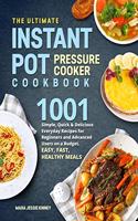 The Ultimate Instant Pot Pressure Cookbook: 1001 Simple, Quick & Delicious Everyday Recipes for Beginners and Advanced Users on a Budget. Easy, Fast, Healthy Meals