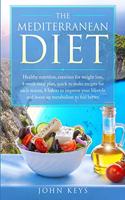 The Mediterranean Diet: Healthy Nutrition, Exercises for Weight Loss, 4-Week Meal Plan, Quick to Make Recipes for Each Season, 8 Habits to Improve Your Lifestyle and Boost 