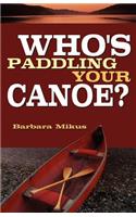 Who's Paddling Your Canoe