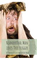 Neanderthal Man Loves Tree Hugger