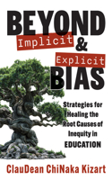 Beyond Implicit and Explicit Bias: Strategies for Healing the Root Causes of Inequity in Education (Counteract Biases in Education.)