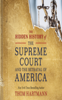 Hidden History of the Supreme Court and the Betrayal of America