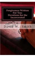 Forgiveness Written For You: 40 Daily Devotionals for the Incarcerated From the Epistles
