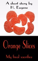 Orange Slices: My Final Sacrifice