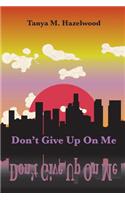 Don't Give Up on Me