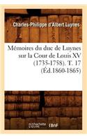 Mémoires Du Duc de Luynes Sur La Cour de Louis XV (1735-1758). T. 17 (Éd.1860-1865)