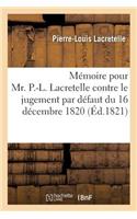 Mémoire Pour Mr. P.-L. Lacretelle Contre Le Jugement Par Défaut Du 16 Décembre 1820