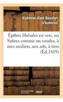 Épîtres Libérales En Vers, Ou Satires Comme on Voudra, À Mes Souliers, Aux Arts, À Rien