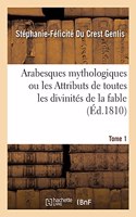 Arabesques Mythologiques Ou Les Attributs de Toutes Les Divinités de la Fable. Tome 1