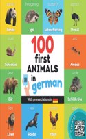 100 first animals in german: Bilingual picture book for kids: english / german with pronunciations(Learn German)