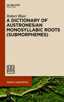 Dictionary of Austronesian Monosyllabic Roots (Submorphemes)