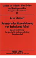 Konzepte der Musealisierung von Technik und Arbeit