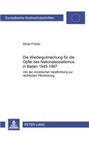 Die Wiedergutmachung Fuer Die Opfer Des Nationalsozialismus in Baden 1945-1967