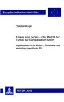Tuerkei Ante Portas - Der Beitritt Der Tuerkei Zur Europaeischen Union: Implikationen Fuer Die Außen-, Sicherheits- Und Verteidigungspolitik Der Eu