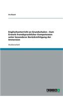 Englischunterricht an Grundschulen - Zum Erwerb fremdsprachlicher Kompetenzen unter besonderer Berücksichtigung der Immersion: (German)
