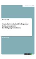 Atypische Gesellschaft. Die Folgen der Zunahme atypischer Beschäftigungsverhältnisse