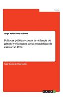 Políticas públicas contra la violencia de género y evolución de las estadísticas de casos el el Perú